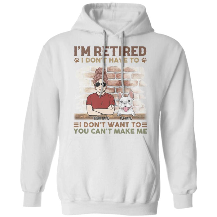 I'm Retired I Don't Have To I Don't Want To You Can't Make Me Personalized T-Shirt TS-PT2472