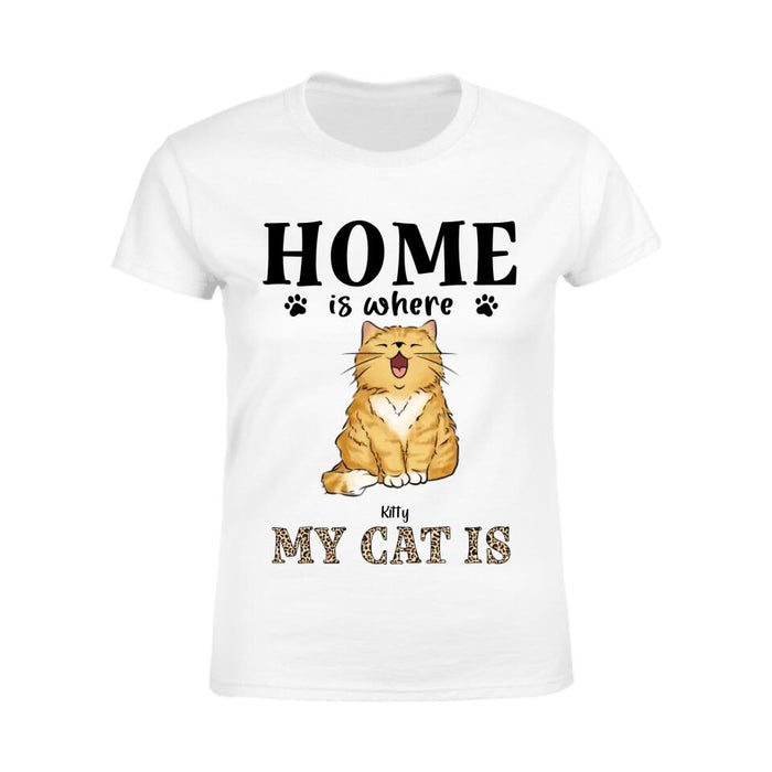 Home Is  Where My Cat Is Personalized T-Shirt TS-PT2462