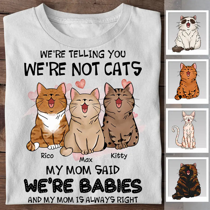 I'm Tell You I'm Not A Cat My Mom Said I'm A Baby And My Mom Is Always Right Personalized T-Shirt TS-PT2444