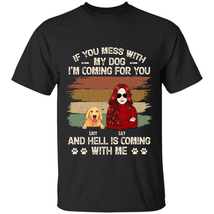 If You Mess With  My Dog I'm Coming For You  And Hell Is Coming With Me Personalized T-shirt TS-NB2499