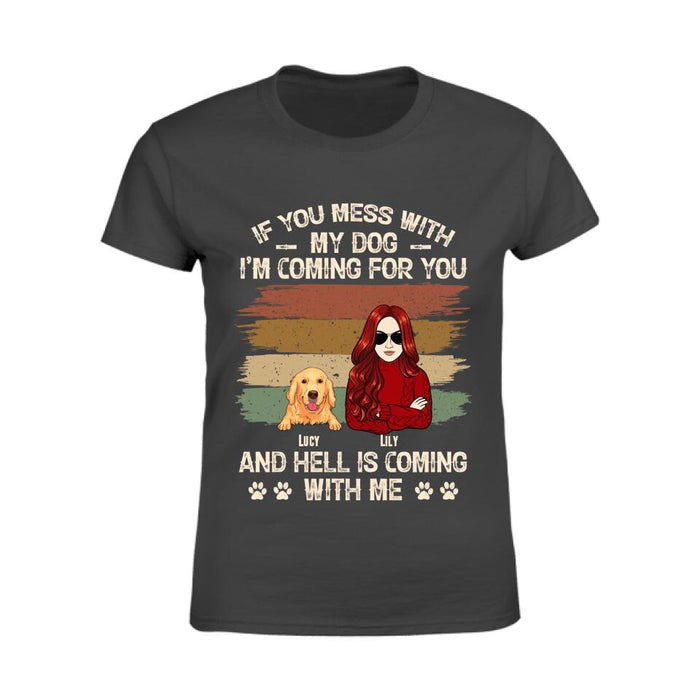 If You Mess With  My Dog I'm Coming For You  And Hell Is Coming With Me Personalized T-shirt TS-NB2499