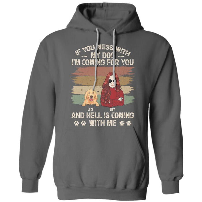 If You Mess With  My Dog I'm Coming For You  And Hell Is Coming With Me Personalized T-shirt TS-NB2499