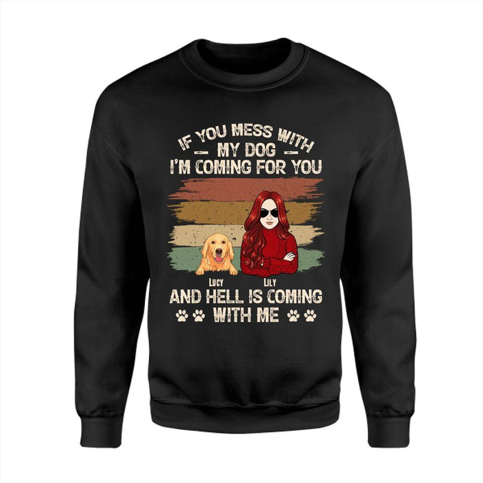 If You Mess With  My Dog I'm Coming For You  And Hell Is Coming With Me Personalized T-shirt TS-NB2499