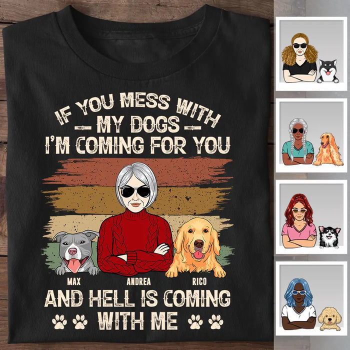 If You Mess With  My Dog I'm Coming For You  And Hell Is Coming With Me Personalized T-shirt TS-NB2499