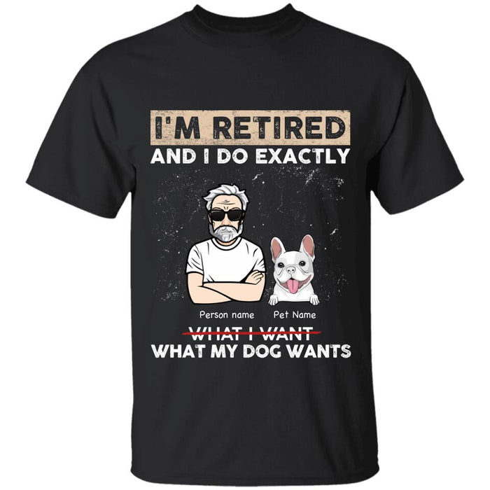 I'm Retired And I Do Exactly What My Dogs Want Personalized T-Shirt TS-PT2489