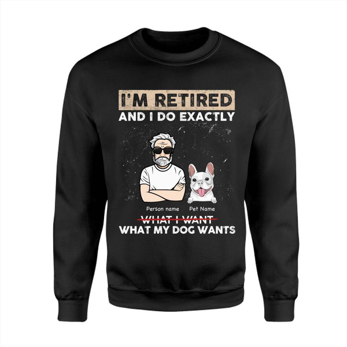 I'm Retired And I Do Exactly What My Dogs Want Personalized T-Shirt TS-PT2489