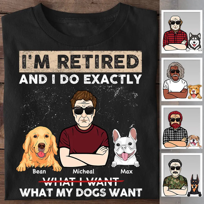 I'm Retired And I Do Exactly What My Dogs Want Personalized T-Shirt TS-PT2489