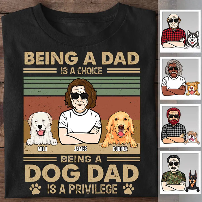 Being A Dad Is A Choice Being A Dog Dad Is A Privilege Personalized T-shirt TS-NB2400