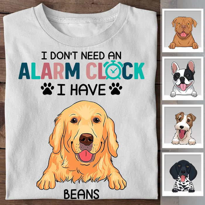 I Don't Need An Alarm Clock I Have My Dog Personalized T-shirt TS-NB2484