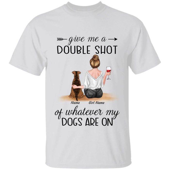 Give Me A Double Shot Of Whatever My Dogs Are On Personalized T-Shirt TS-PT2529