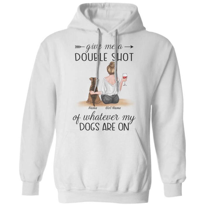 Give Me A Double Shot Of Whatever My Dogs Are On Personalized T-Shirt TS-PT2529