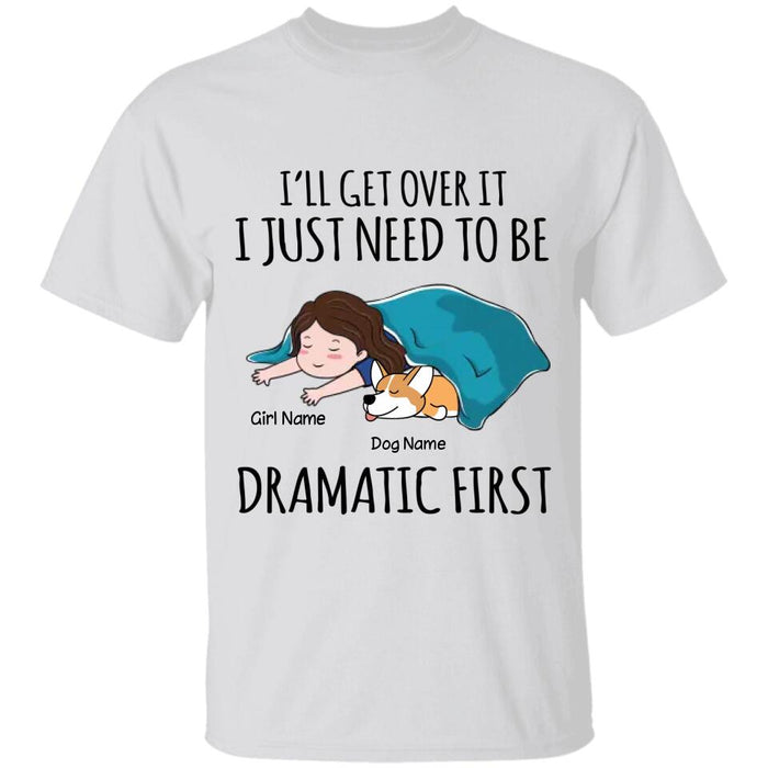 I’ll Get Over It I Just Need To Be Dramatic Personalized T-Shirt TS-PT2539