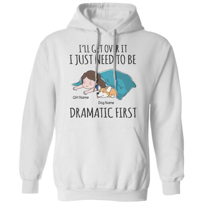 I’ll Get Over It I Just Need To Be Dramatic Personalized T-Shirt TS-PT2539