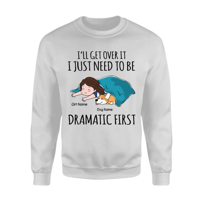 I’ll Get Over It I Just Need To Be Dramatic Personalized T-Shirt TS-PT2539