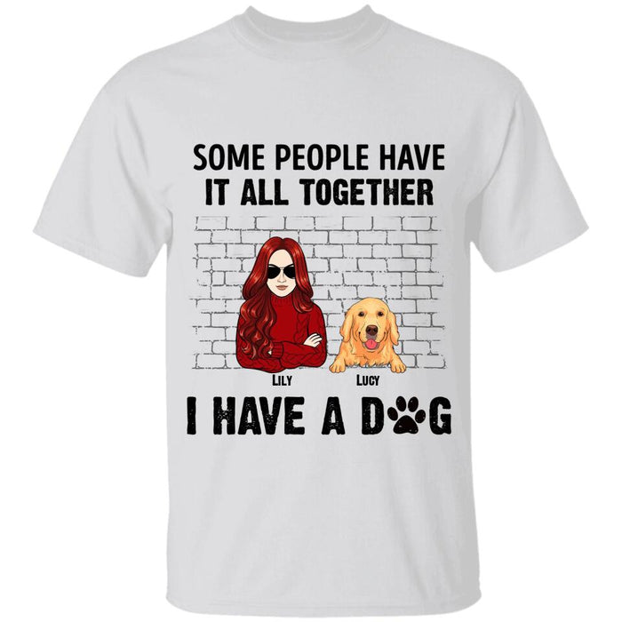 Some People Have It All Together I Have Dogs Personalized T-shirt TS-NB2518