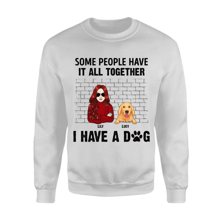Some People Have It All Together I Have Dogs Personalized T-shirt TS-NB2518
