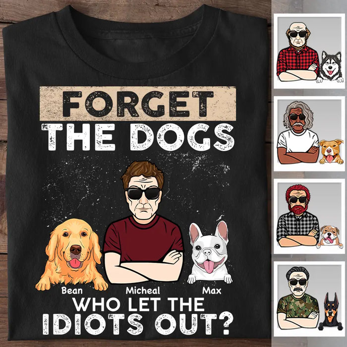 Forget The Dogs Who Let The Idiots Out Personalized T-Shirt TS-PT2563