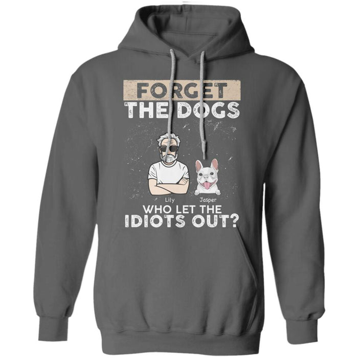 Forget The Dogs Who Let The Idiots Out Personalized T-Shirt TS-PT2563