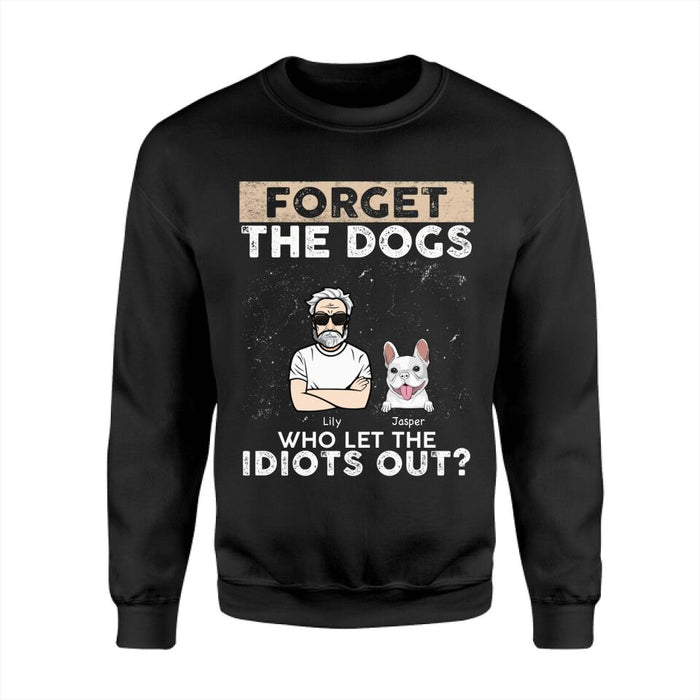 Forget The Dogs Who Let The Idiots Out Personalized T-Shirt TS-PT2563