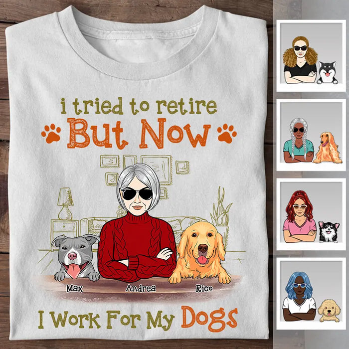 I Tried To Retire But Now I Work For My Dogs Personalized T-shirt TS-NB2511