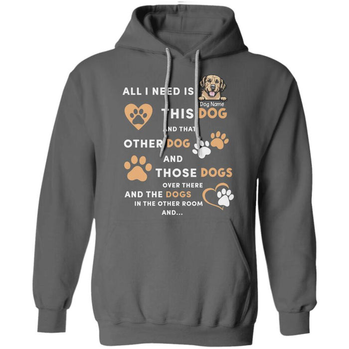 All I Need Is This Dog And That Other Dog Personalized T-Shirt TS-PT2540