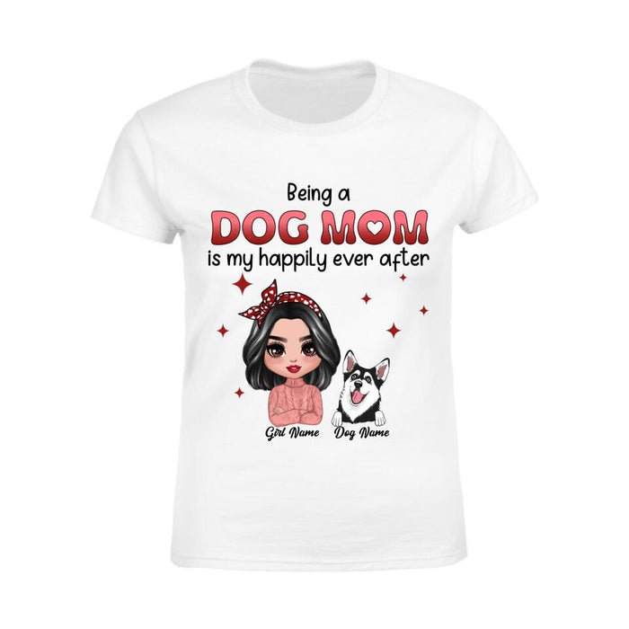 Being A Dog Mom Is My Happily Ever After Personalized T-shirt TS-NB2559