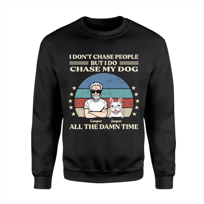 I Don't Chase People But I Do Chase My Dog All The Damn Time Personalized T-Shirt TS-PT2566