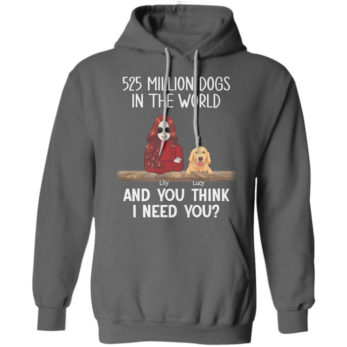 525 Million Dogs In The World And You Think I Need You Personalized T-Shirt TS-PT2568