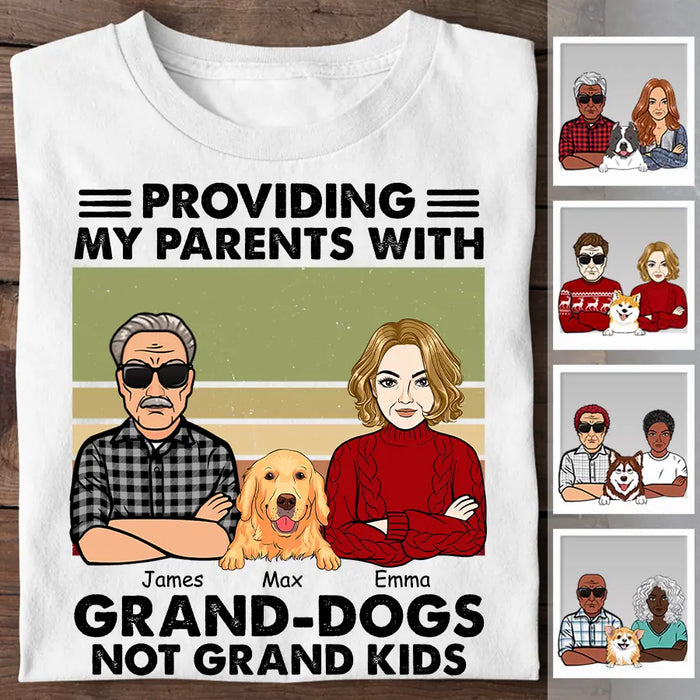 Providing My Parents With Grand-Dogs Not Grand Kids Personalized T-Shirt TS-PT2577