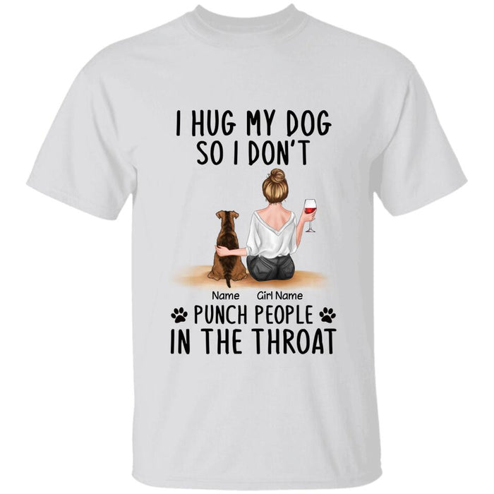 I Hug My Dog So I Don't Punch People In The Throat Personalized T-Shirt TS-PT2578