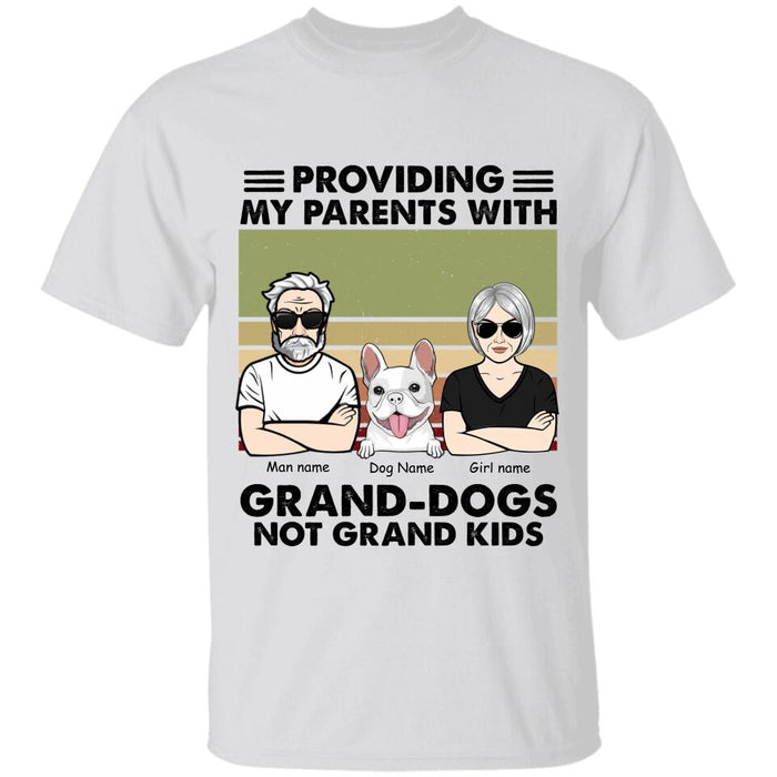 Providing My Parents With Grand-Dogs Not Grand Kids Personalized T-Shirt TS-PT2577