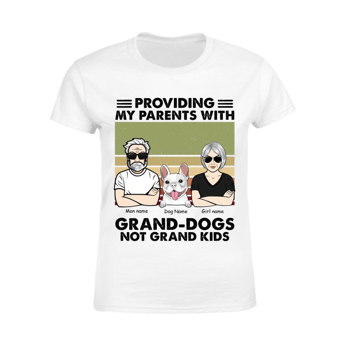 Providing My Parents With Grand-Dogs Not Grand Kids Personalized T-Shirt TS-PT2577