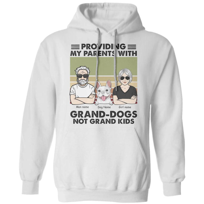 Providing My Parents With Grand-Dogs Not Grand Kids Personalized T-Shirt TS-PT2577