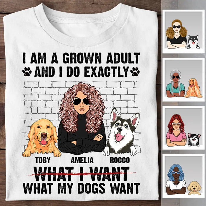 I Am A Grown Adult And I Do What My Dogs Wants Personalized T-shirt TS-NB2549