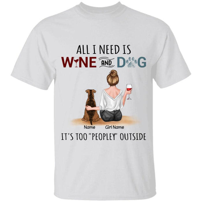 All I Need Is Wine And My Dogs It's Too Peopley Outside Personalized T-Shirt TS-PT2614