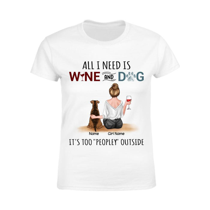 All I Need Is Wine And My Dogs It's Too Peopley Outside Personalized T-Shirt TS-PT2614