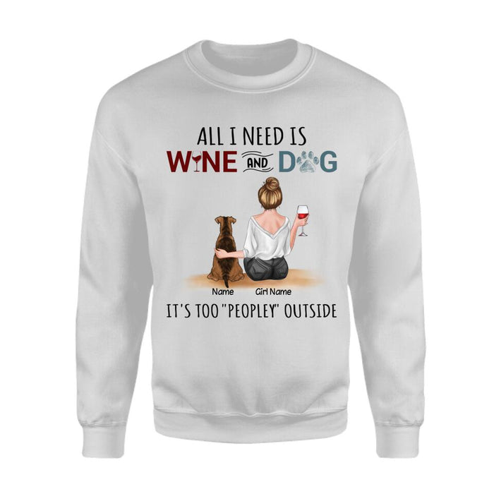 All I Need Is Wine And My Dogs It's Too Peopley Outside Personalized T-Shirt TS-PT2614