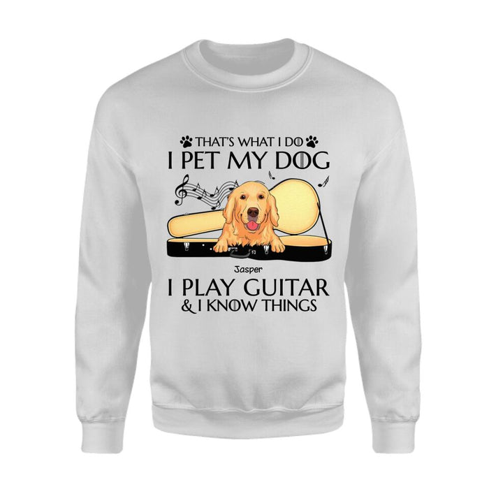 That’s What I Do I Pet My Dogs I Play Guitar & I Know Things Personalized T-Shirt TS-PT2650