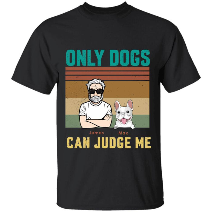 Only Dogs Can Judge Me Personalized T-Shirt TS-PT2640