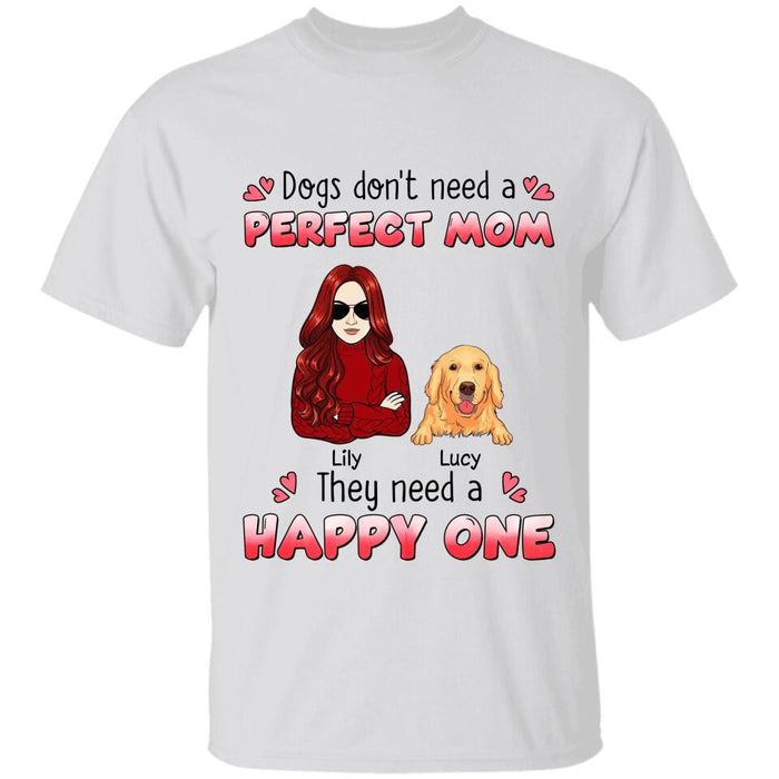 Dogs Don't Need  A Perfect Mom Personalize T-shirt TS-NB2673