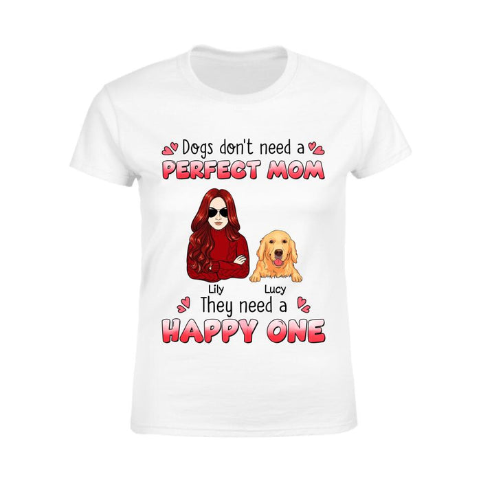 Dogs Don't Need  A Perfect Mom Personalize T-shirt TS-NB2673