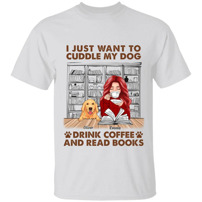 I Just Want To Cuddle My Dogs Drink Coffee And Read Books Personalized T-Shirt TS-PT2686