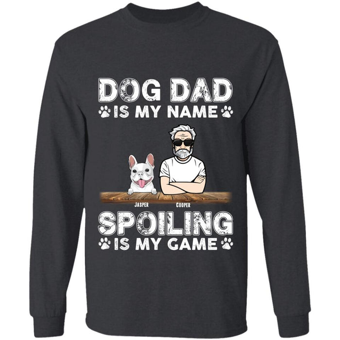 Dog Dad Is My Name Spoiling Is My Game Personalized T-shirt TS-NB2653