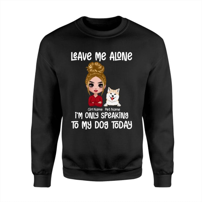 Leave Me Alone, I’m Only Speaking To My Dog Today Personalized T-shirt TS-PT2060