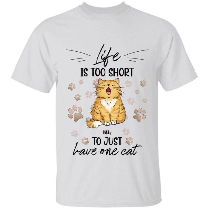 Life Is Too Short To Just Have One Cat Personalized T-shirt TS-NB2446