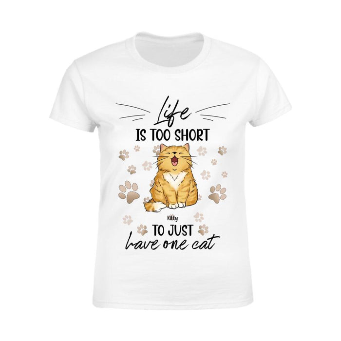 Life Is Too Short To Just Have One Cat Personalized T-shirt TS-NB2446