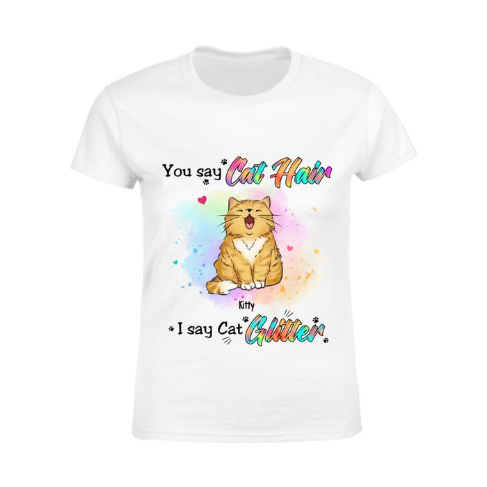 You Say Cat Hair I Say Cat Glitter Personalized T-shirt TS-NB2689