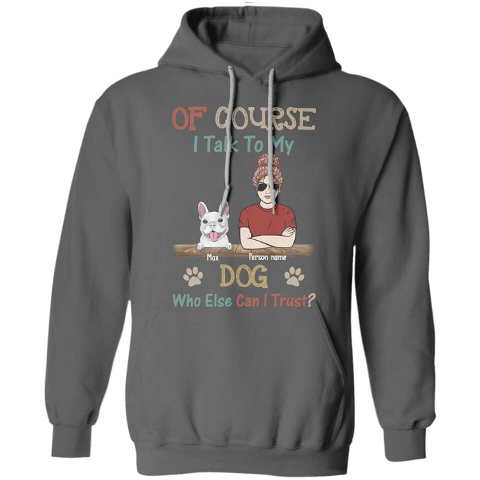 Of Course I Talk To My Dog Personalized T-shirt TS-NB2680