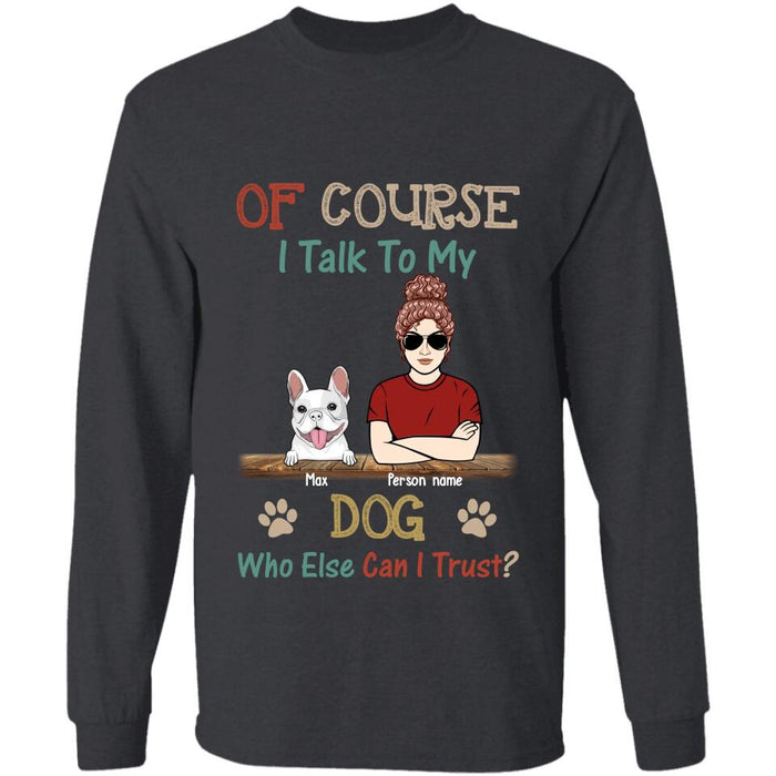 Of Course I Talk To My Dog Personalized T-shirt TS-NB2680