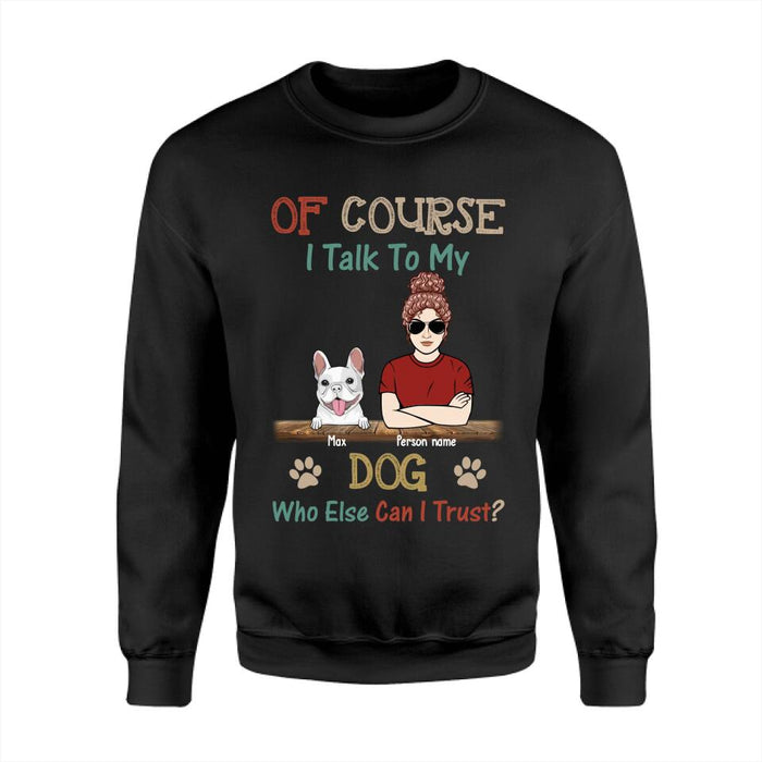 Of Course I Talk To My Dog Personalized T-shirt TS-NB2680